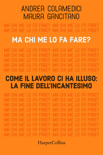 Ma chi me lo fa fare? Come il lavoro ci ha illuso: la fine dell'incantesimo