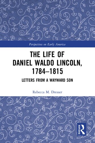 The Life of Daniel Waldo Lincoln, 1784–1815: Letters from a Wayward Son