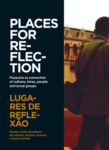 Lugares de reflexão: museus como conectores de culturas, tempos, pessoas e grupos sociais = Places for reflection: museum as connectors of cultures, times, people and social groups