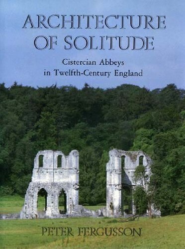 Architecture of Solitude: Cistercian Abbeys in Twelfth-Century England