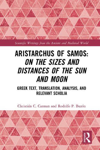 Aristarchus of Samos: On the Sizes and Distances of the Sun and Moon: Greek Text, Translation, Analysis, and Relevant Scholia