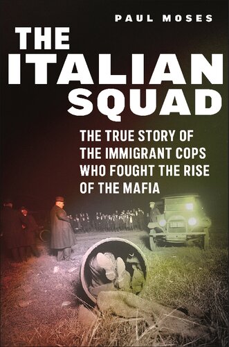 The Italian Squad: The True Story of the Immigrant Cops Who Fought the Rise of the Mafia