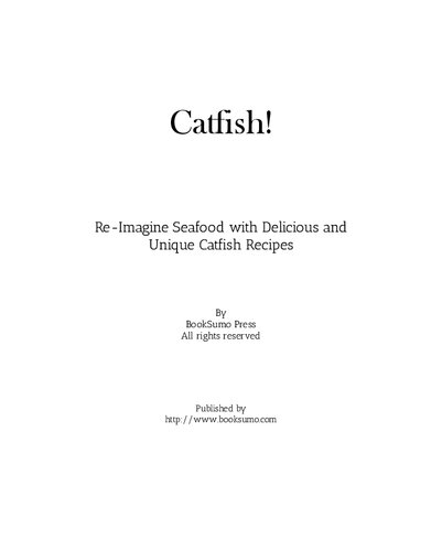 Catfish!: Re-Imagine Seafood with Delicious and Unique Catfish Recipes
