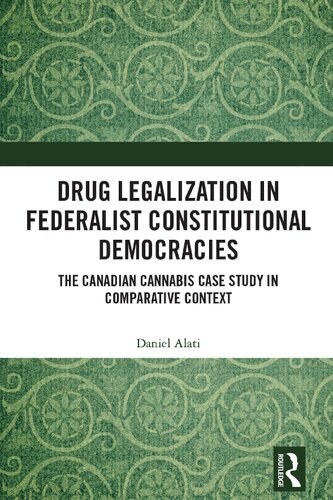 Drug Legalization in Federalist Constitutional Democracies: The Canadian Cannabis Case Study in Comparative Context