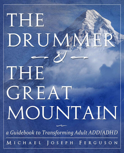 The Drummer and the Great Mountain - A Guidebook to Transforming Adult ADD/ADHD
