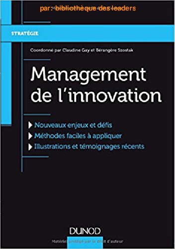 Management de l'innovation : Nouveaux enjeux et défis, Méthodes faciles à appliquer, Illustrations et témoignages récents