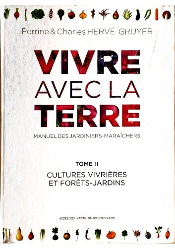 Vivre avec la terre - Méthode de la ferme du Bec Hellouin: Manuel des jardiniers-maraîchers. Permaculture - Écoculture - Microfermes. Tome 2
