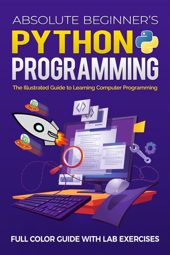 Absolute Beginner's Python Programming Full Color Guide with Lab Exercises: The Illustrated Guide to Learning Computer Programming (Illustrated Coding)