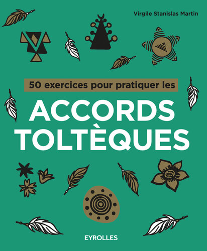 50 exercices pour pratiquer les accords toltèques
