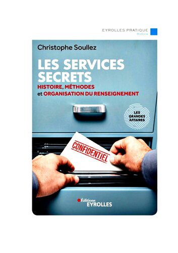 Les services secrets: Histoire, méthodes et organisation du renseignement - Les grandes affaires