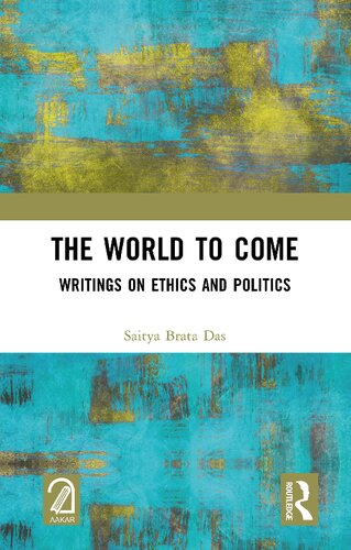 The World to Come: Writings on Ethics and Politics