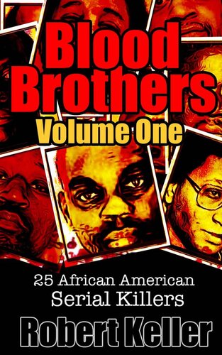 Blood Brothers Volume 1: 25 Terrifying African American Serial Killers