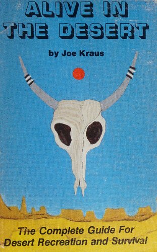 Alive In The Desert: The Complete Guide For Desert Recreation and Survival