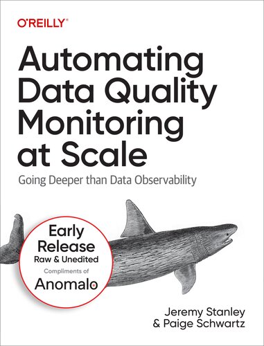 Automating Data Quality Monitoring at Scale: Going Deeper than Data Observability (Third Early Release)