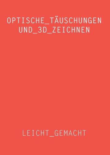 Optische Täuschungen und 3D Zeichnen leicht gemacht: Mit verständlichen Anleitungen, Übungen, Videos, Tipps und Tricks 3D zeichnen lernen (German Edition)