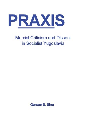 Praxis. Marxist Cirticism and Dissent in Socialist Yugoslavia