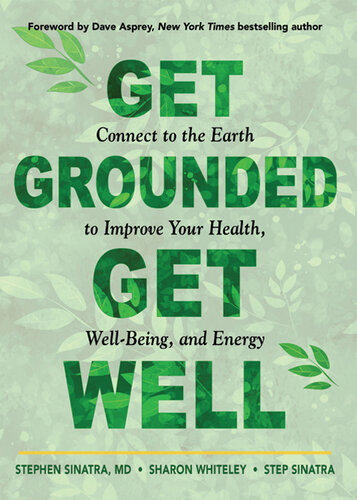 Get Grounded, Get Well: Connect to the Earth to Improve Your Health, Well-Being, and Energy