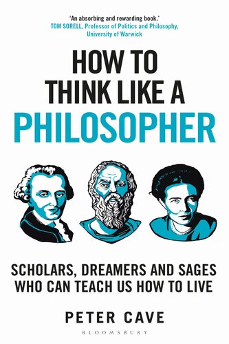 How to Think Like a Philosopher: Scholars, Dreamers and Sages Who Can Teach Us How to Live
