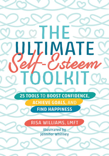 The Ultimate Self-Esteem Toolkit: 25 Tools to Boost Confidence, Achieve Goals, and Find Happiness (The Ultimate Toolkits for Psychological Wellbeing)