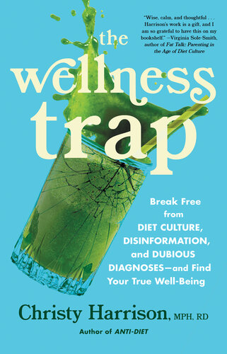 The Wellness Trap: Break Free from Diet Culture, Disinformation, and Dubious Diagnoses, and Find Your True Well-Being