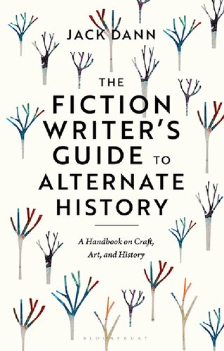 The Fiction Writer’s Guide to Alternate History: A Handbook on Craft, Art, and History