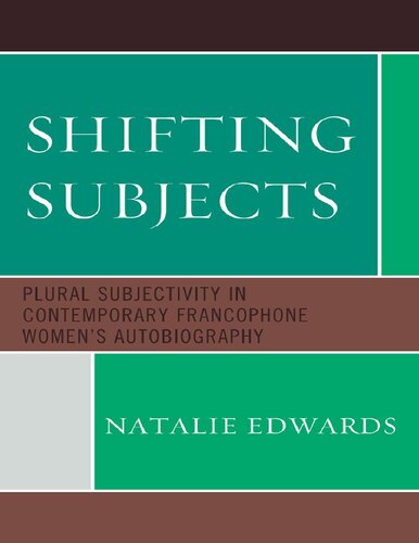 Shifting Subjects: Plural Subjectivity in Contemporary Francophone Women's Autobiography