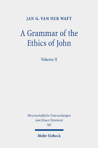 A Grammar of the Ethics of John: Reading the Letters of John from an Ethical Perspective. Volume 2