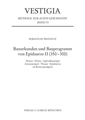 Bauurkunden und Bauprogramm von Epidauros II (350-300): Abaton. Kleisia, Aphroditetempel, Artemistempel, Theater, Epidoteion, ἐπὶ Κυνoς σкανάματα (Vestigia): Band 75
