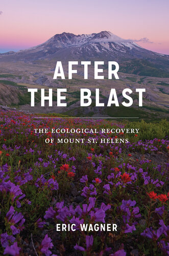 After the Blast: The Ecological Recovery of Mount St. Helens