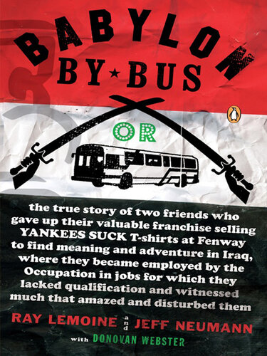 Babylon by Bus - Or true story of two friends who gave up valuable franchise selling T-shirts to find meaning & adventure in Iraq where they became employed by the Occupation in jobs for which they lacked qualification and witnessed  much that amazed and disturbed them