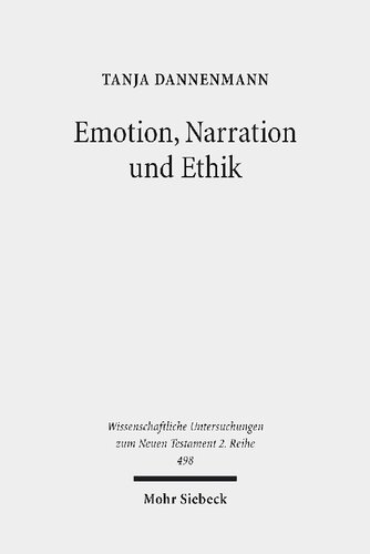Emotion, Narration und Ethik: Zur ethischen Relevanz antizipatorischer Emotionen in Parabeln des Matthäus-Evangeliums. Kontexte und Normen ... Untersuchungen zum Neuen Testament 2. Reihe)