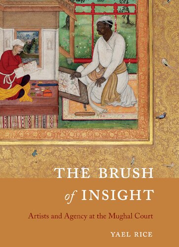 The Brush of Insight: Artists and Agency at the Mughal Court