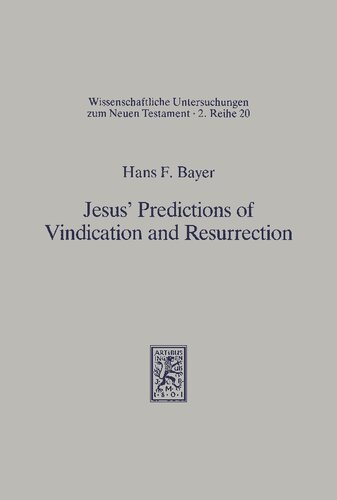 Jesus' Predictions of Vindication and Resurrection: The provenance, meaning and correlation of the Synoptic predictions