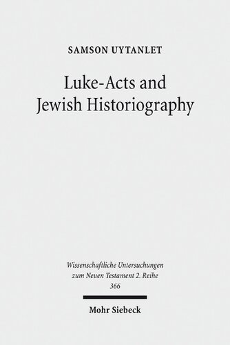 Luke-Acts and Jewish Historiography: A Study on the Theology, Literature, and Ideology of Luke-Acts