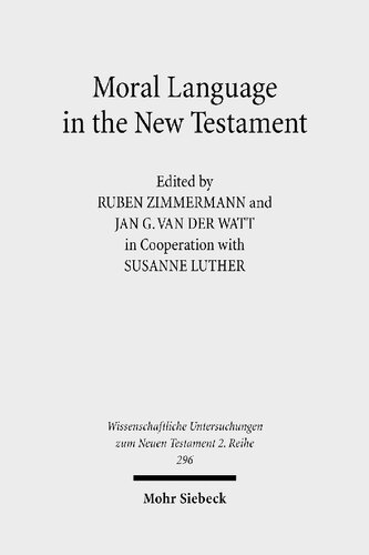 Moral Language in the New Testament: The Interrelatedness of Language and Ethics in Early Christian Writings. Kontexte und Normen neutestamentlicher ... Untersuchungen zum Neuen Testament 2. Reihe)
