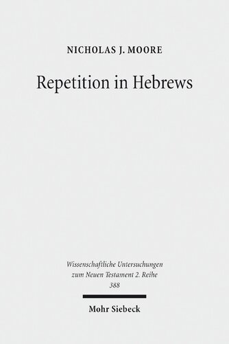 Repetition in Hebrews: Plurality and Singularity in the Letter to the Hebrews, Its Ancient Context, and the Early Church