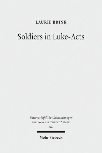 Soldiers in Luke-Acts: Engaging, Contradicting, and Transcending the Stereotypes