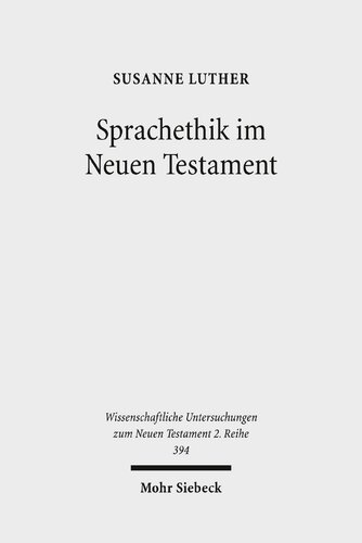 Sprachethik im Neuen Testament: Eine Analyse des frühchristlichen Diskurses im Matthäusevangelium, im Jakobusbrief und im 1. Petrusbrief: 394 ... Untersuchungen zum Neuen Testament 2. Reihe)
