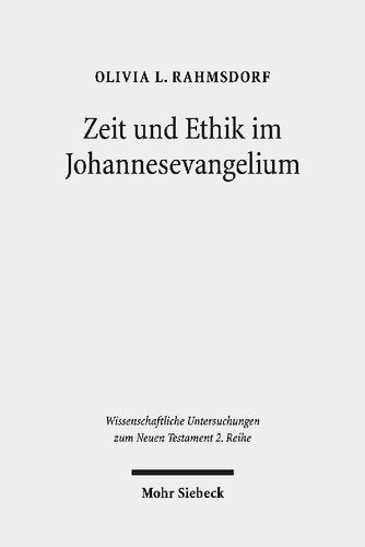 Zeit und Ethik im Johannesevangelium: Theoretische, methodische und exegetische Annäherungen an die Gunst der Stunde. Kontexte und Normen ... Untersuchungen zum Neuen Testament 2. Reihe)