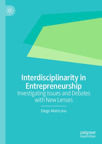 Interdisciplinarity in Entrepreneurship: Investigating Issues and Debates with New Lenses