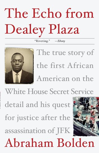 The Echo from Dealey Plaza - The True Story of the First African American on the White House Secret Service Detail and his Quest for Justice After the Assassination of JFK