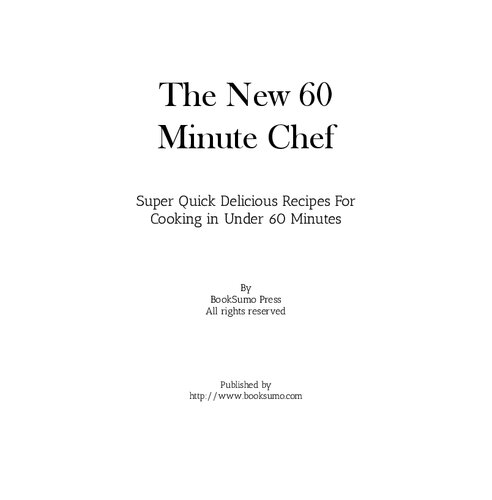 The New 60 Minute Chef: Super Quick Delicious Recipes for Cooking in Under 60 Minutes