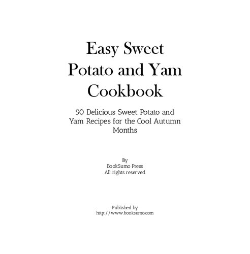 Easy Sweet Potato and Yam Cookbook: 50 Delicious Sweet Potato and Yam Recipes for the Cool Autumn Months