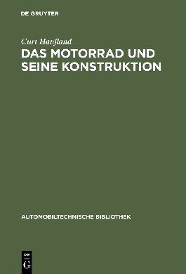 Das Motorrad und seine Konstruktion: Unter Berücksichtigung des Fahrrad- und Seitenwagenbaues sowie der Sonderkonstruktionen