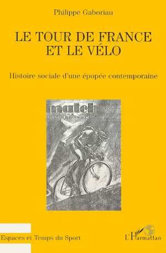 Le Tour de France et le vélo: histoire sociale d'une épopée contemporaine