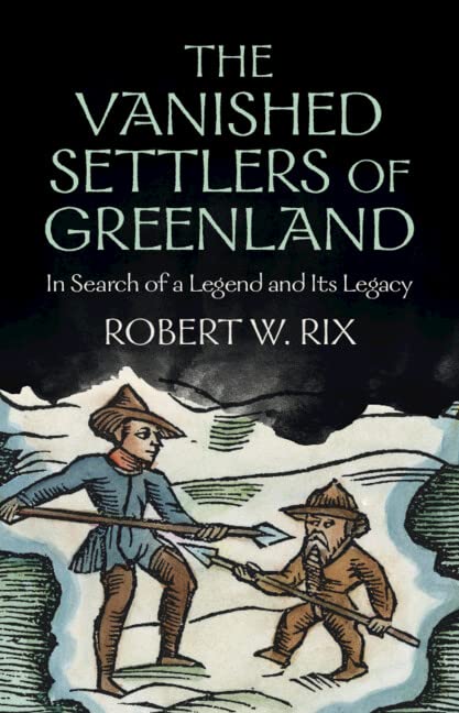 The Vanished Settlers of Greenland: In Search of a Legend and Its Legacy