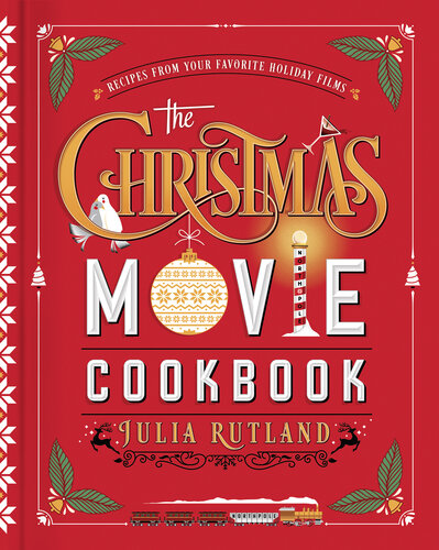 The Christmas Movie Cookbook : Recipes from Your Favorite Holiday Films