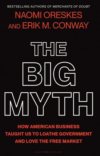 The Big Myth: How American Business Taught Us to Loathe Government and Love the Free Market