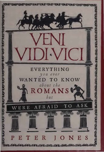 Veni, Vidi, Vici - Everything You Ever Wanted to Know About the Romans but Were Afraid to Ask