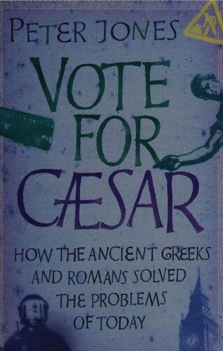Vote for Caesar - How Ancient Greeks and Romans Solved Problems of Today